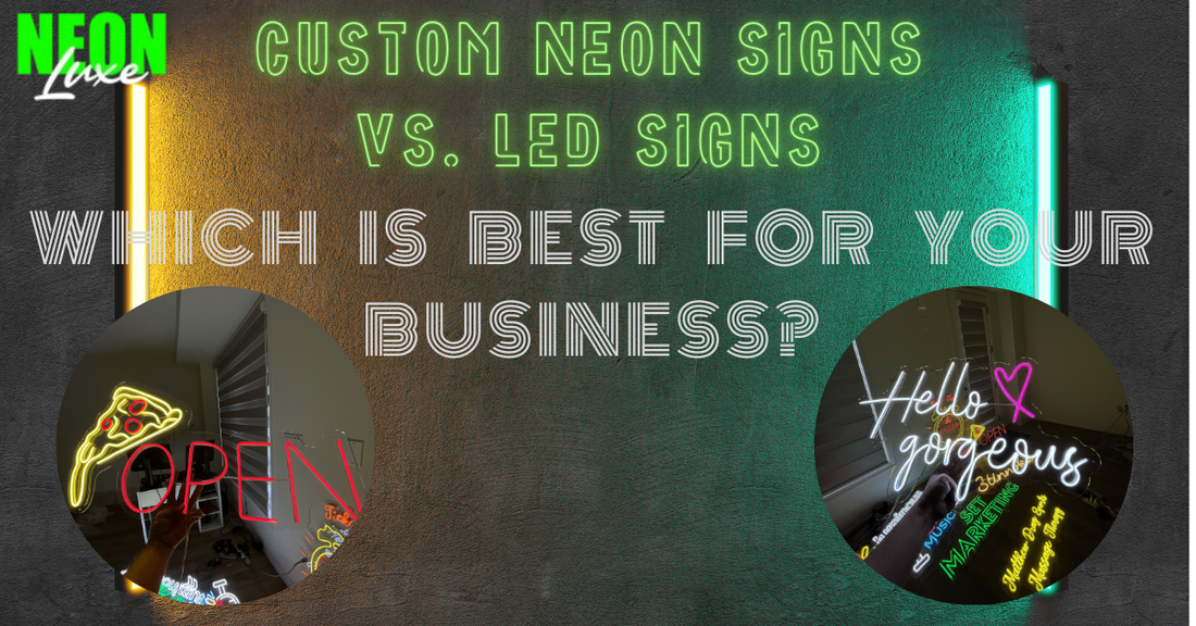 Custom Neon Signs vs. LED Signs: Which is Best for Your Business?