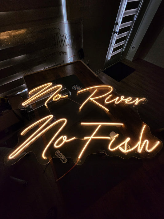 No River No Fish Neon Sign