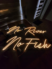 No River No Fish Neon Sign